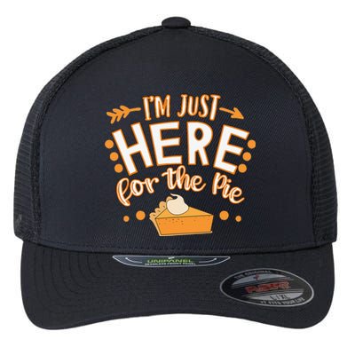 Fun Thanksgiving Design Im Just Here For The Pie Flexfit Unipanel Trucker Cap