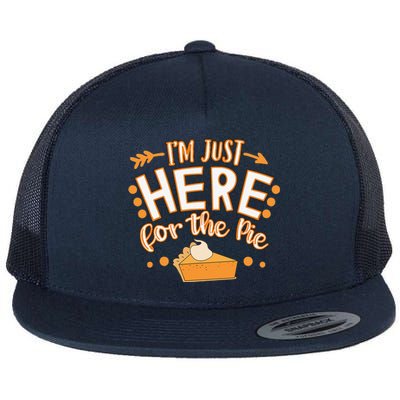 Fun Thanksgiving Design Im Just Here For The Pie Flat Bill Trucker Hat