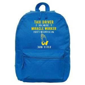 Funny Taxi Driver Because Miracle Worker Isn't A Job Title G Gift 16 in Basic Backpack