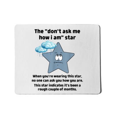 Funny The Dont Ask Me How I Am Star Funny Sarcastic Mousepad