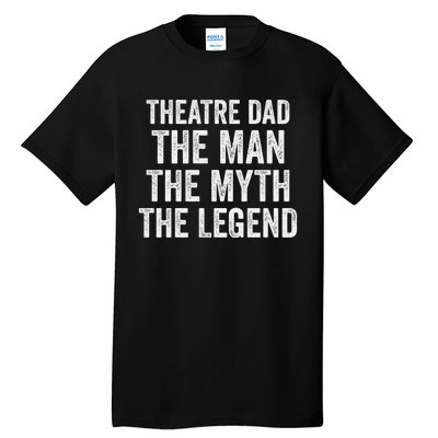 Funny Theatre Dad Man Myth Legend Daddy Father's Day Tall T-Shirt