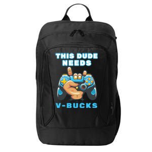 Funny This Dude Needs Vbucks Will Work For Bucks Gamer Gift City Backpack