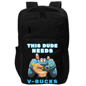 Funny This Dude Needs Vbucks Will Work For Bucks Gamer Gift Impact Tech Backpack