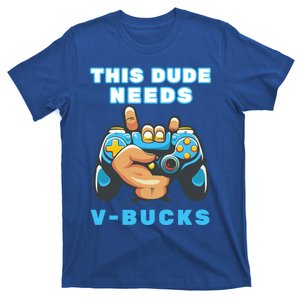 Funny This Dude Needs Vbucks Will Work For Bucks Gamer Gift T-Shirt