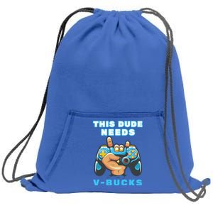 Funny This Dude Needs Vbucks Will Work For Bucks Gamer Gift Sweatshirt Cinch Pack Bag