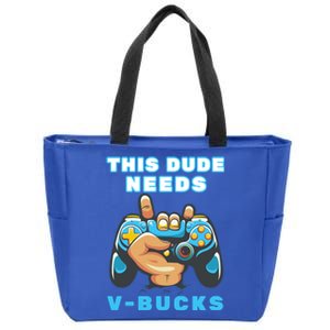 Funny This Dude Needs Vbucks Will Work For Bucks Gamer Gift Zip Tote Bag