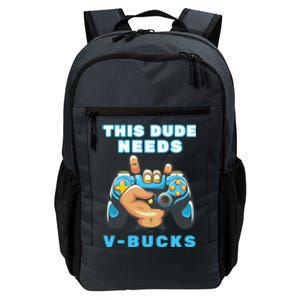 Funny This Dude Needs Vbucks Will Work For Bucks Gamer Gift Daily Commute Backpack