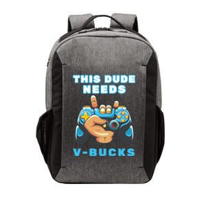 Funny This Dude Needs Vbucks Will Work For Bucks Gamer Gift Vector Backpack