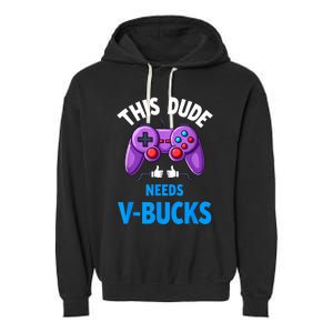 Funny This Dude Needs Vbucks Will Work For Bucks Gamer Garment-Dyed Fleece Hoodie