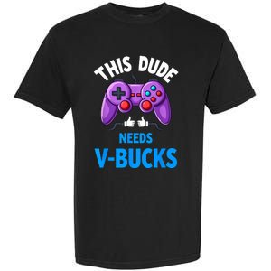 Funny This Dude Needs Vbucks Will Work For Bucks Gamer Garment-Dyed Heavyweight T-Shirt