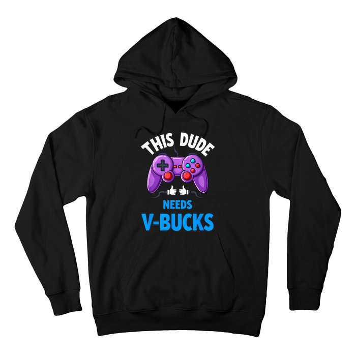 Funny This Dude Needs Vbucks Will Work For Bucks Gamer Hoodie