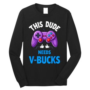 Funny This Dude Needs Vbucks Will Work For Bucks Gamer Long Sleeve Shirt