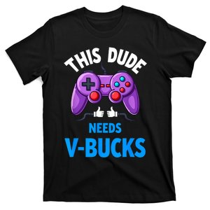 Funny This Dude Needs Vbucks Will Work For Bucks Gamer T-Shirt