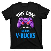 Funny This Dude Needs Vbucks Will Work For Bucks Gamer T-Shirt