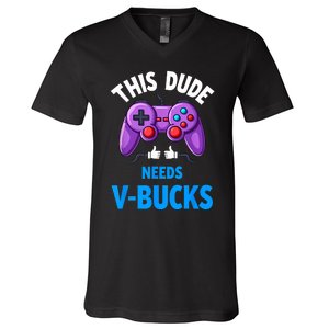 Funny This Dude Needs Vbucks Will Work For Bucks Gamer V-Neck T-Shirt