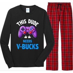 Funny This Dude Needs Vbucks Will Work For Bucks Gamer Long Sleeve Pajama Set