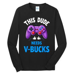 Funny This Dude Needs Vbucks Will Work For Bucks Gamer Tall Long Sleeve T-Shirt