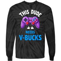 Funny This Dude Needs Vbucks Will Work For Bucks Gamer Tie-Dye Long Sleeve Shirt