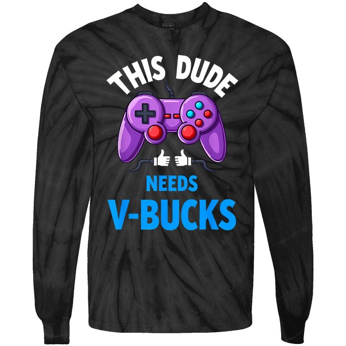 Funny This Dude Needs Vbucks Will Work For Bucks Gamer Tie-Dye Long Sleeve Shirt