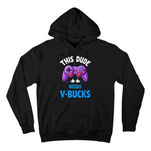 Funny This Dude Needs Vbucks Will Work For Bucks Gamer Tall Hoodie