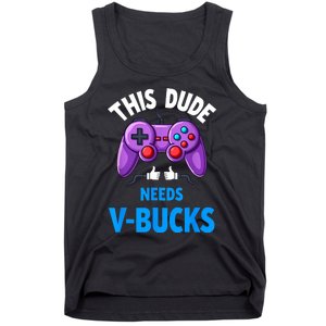 Funny This Dude Needs Vbucks Will Work For Bucks Gamer Tank Top