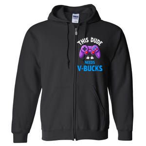 Funny This Dude Needs Vbucks Will Work For Bucks Gamer Full Zip Hoodie