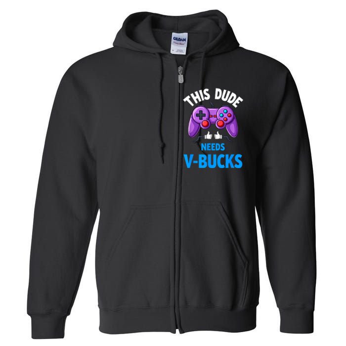 Funny This Dude Needs Vbucks Will Work For Bucks Gamer Full Zip Hoodie