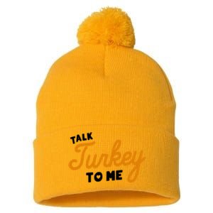 Funny Thanksgiving Dinner Dirty Talk Turkey To Me Cool Gift Pom Pom 12in Knit Beanie