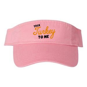 Funny Thanksgiving Dinner Dirty Talk Turkey To Me Cool Gift Valucap Bio-Washed Visor