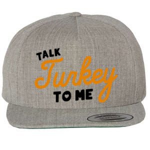 Funny Thanksgiving Dinner Dirty Talk Turkey To Me Cool Gift Wool Snapback Cap