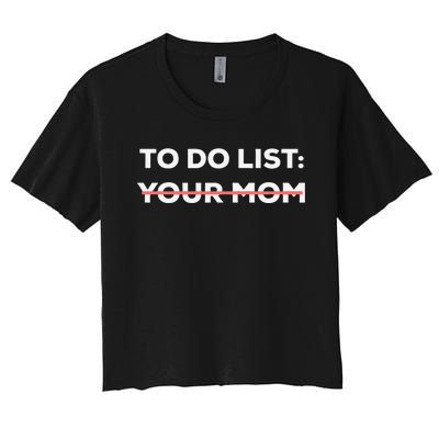 Funny To Do List Your Mom Sarcasm Sarcastic Saying Women's Crop Top Tee