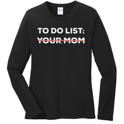 Funny To Do List Your Mom Sarcasm Sarcastic Saying Ladies Long Sleeve Shirt