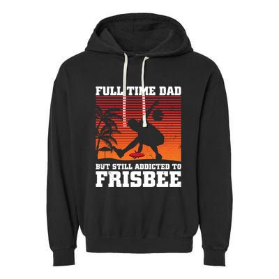 Full Time Dad But Still Addicted To Frisbee Gift Garment-Dyed Fleece Hoodie