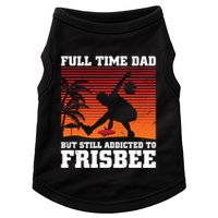 Full Time Dad But Still Addicted To Frisbee Gift Doggie Tank