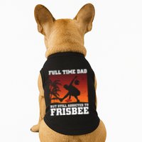 Full Time Dad But Still Addicted To Frisbee Gift Doggie Tank
