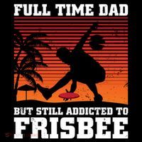 Full Time Dad But Still Addicted To Frisbee Gift Sustainable Bucket Hat