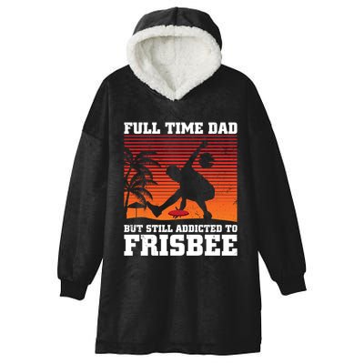 Full Time Dad But Still Addicted To Frisbee Gift Hooded Wearable Blanket