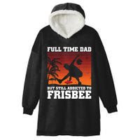 Full Time Dad But Still Addicted To Frisbee Gift Hooded Wearable Blanket