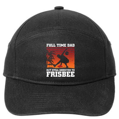 Full Time Dad But Still Addicted To Frisbee Gift 7-Panel Snapback Hat