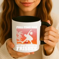 Full Time Dad But Still Addicted To Frisbee Gift Mug