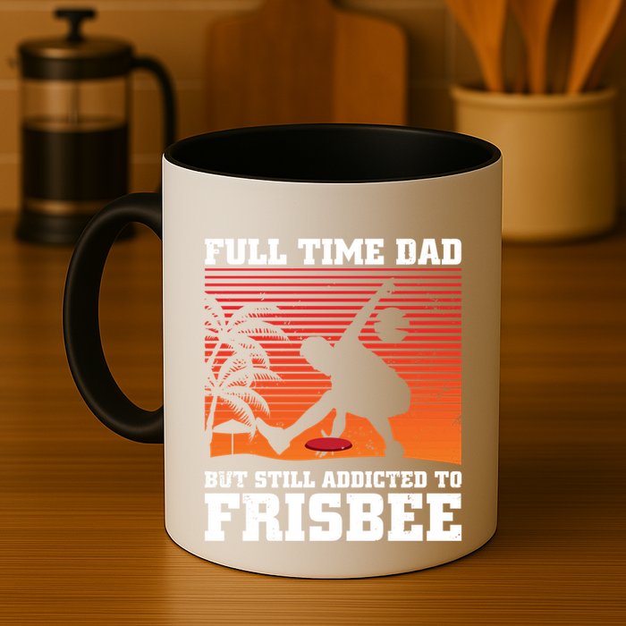 Full Time Dad But Still Addicted To Frisbee Gift Mug