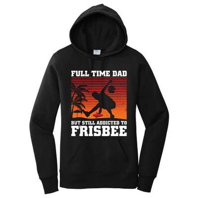 Full Time Dad But Still Addicted To Frisbee Gift Women's Pullover Hoodie