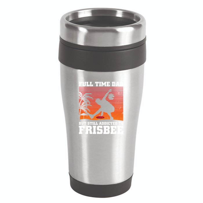 Full Time Dad But Still Addicted To Frisbee Gift 16oz Travel Tumbler
