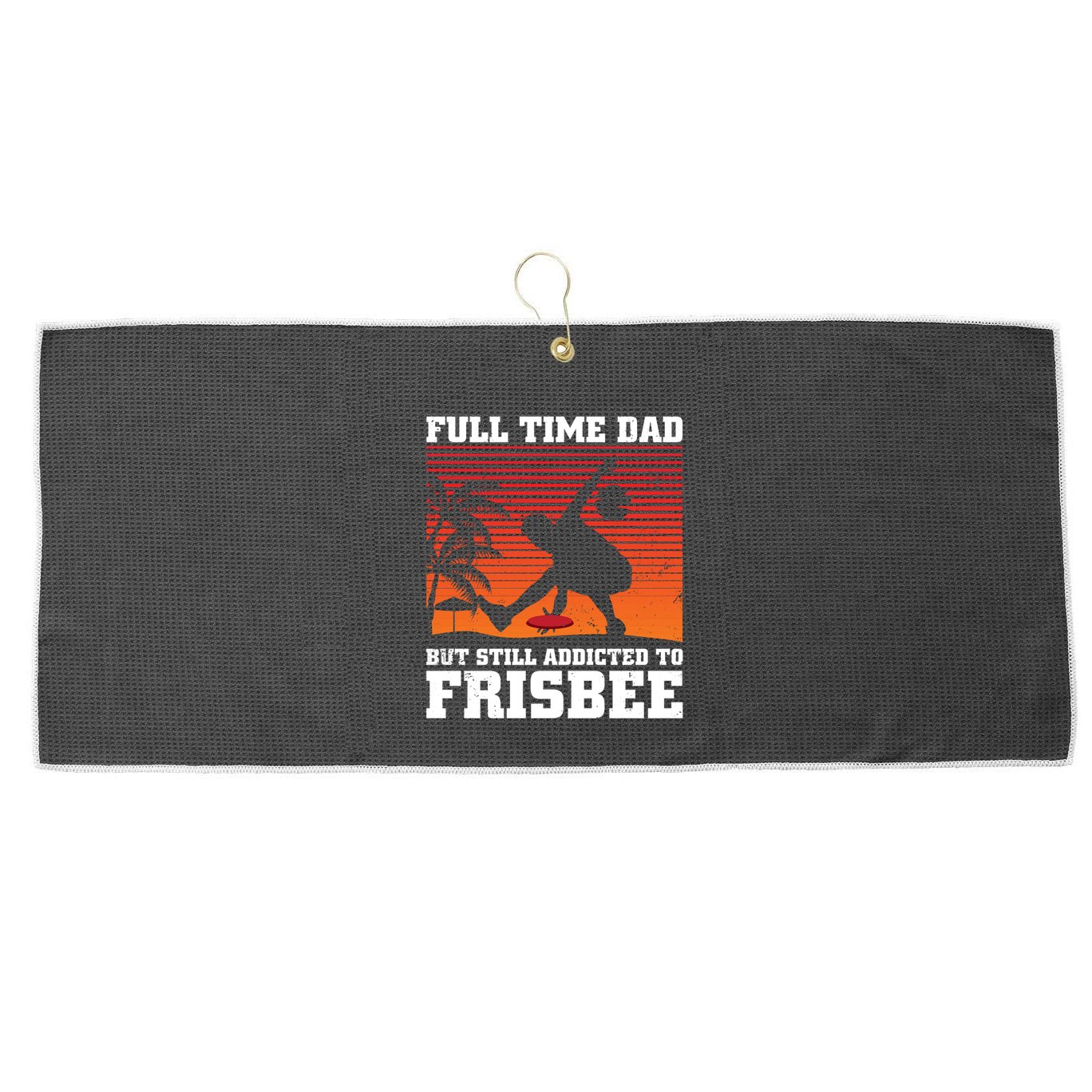 Full Time Dad But Still Addicted To Frisbee Gift Large Microfiber Waffle Golf Towel