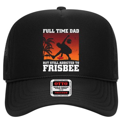 Full Time Dad But Still Addicted To Frisbee Gift Trucker Hat