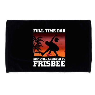 Full Time Dad But Still Addicted To Frisbee Gift Microfiber Hand Towel