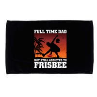 Full Time Dad But Still Addicted To Frisbee Gift Microfiber Hand Towel