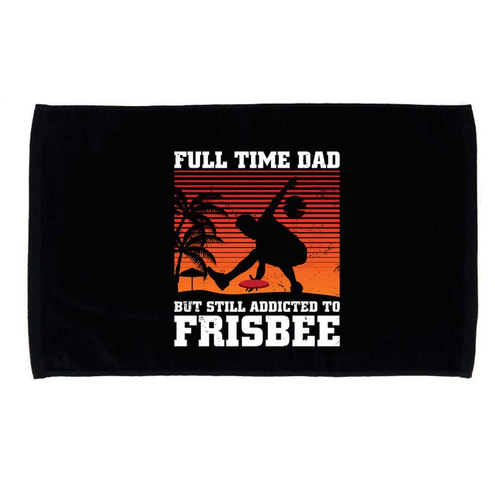 Full Time Dad But Still Addicted To Frisbee Gift Microfiber Hand Towel