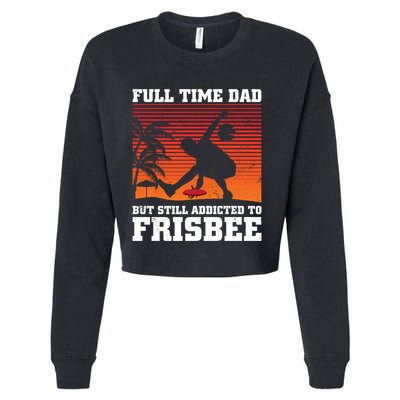 Full Time Dad But Still Addicted To Frisbee Gift Cropped Pullover Crew
