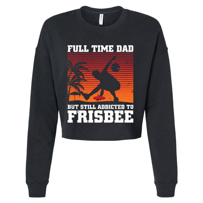 Full Time Dad But Still Addicted To Frisbee Gift Cropped Pullover Crew